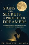 Signs and Secrets of Prophetic Dreamers - Maxwell Shimba - 9798349460616