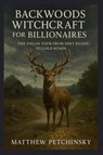 Backwoods Witchcraft for Billionaires - Petchinsky - 9798349465758