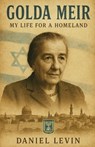 Golda Meir: My Life for a Homeland - Daniel Levin - 9798349472084