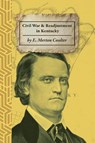 The Civil War and Readjustment in Kentucky - Ellis Merton Coulter - 9798349472121