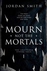 Mourn Not the Mortals - Jordan Smith - 9798349484926