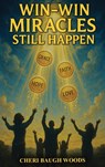 Win-Win Miracles Still Happen - Cheri Woods - 9798349496301