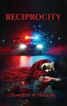 Reciprocity - Timothy W. Phillips - 9798349504792