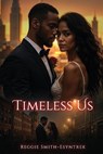 Timeless Us - Reginald Esyntrek A Smith - 9798349514227
