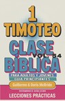 Clase Bíblica para Adultos y Jóvenes Guía Principiantes - 1 Timoteo - Guillermo Doris McBride - 9798349520686
