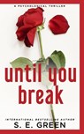 Until You Break - S. E. Green - 9798349541575