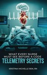 What Every Nurse Must See Before a Code - Kristina Michelle BSN RN - 9798349546211