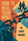 How to Heal Your Mind - Harry Abrams - 9798349546990