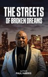 THE STREETS OF BROKEN DREAMS - Paul Harris - 9798349564963