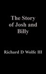 The Story of Josh and Billy - Richard D. Wolfe - 9798349566233