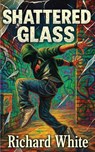 Shattered Glass - Richard White - 9798349567292