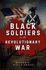 Black Soldiers in the Revolutionary War - Modern Daily Press - 9798349595790