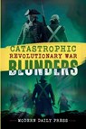 Catastrophic Revolutionary War Blunders - Modern Daily Press - 9798349599552