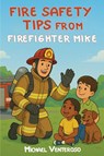FIRE SAFETY TIPS FROM FIREFIGHTER MIKE - Michael Venteroso - 9798349605130
