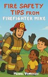FIRE SAFETY TIPS FROM FIREFIGHTER MIKE - Michael Venteroso - 9798349606489