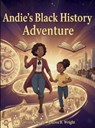 Andie's Black History Adventure - Andrea B V Wright - 9798349609237