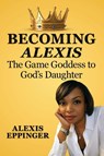 The Becoming of Alexis - Alexis Eppinger - 9798349625763