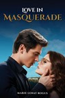 LOVE IN MASQUERADE - Marie Lenay Rogus - 9798349628207