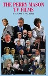 The Perry Mason TV Films - Scott V. Palmer - 9798349635236