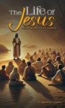 The Life of Jesus - D. Michael Leach - 9798349639586