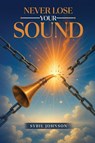 Never Lose Your Sound - Sybil Johnson - 9798349643422
