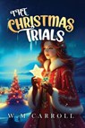 The Christmas Trials - William Michael Carroll - 9798349649349