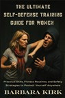 The Ultimate Self-Defense Guide for Women - Barbara Kirk - 9798349656842