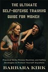 The Ultimate Self-Defense Guide for Women - Barbara Kirk - 9798349656842