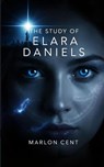 The Study of Elara Daniels - Marlon Cent - 9798349687488