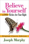 Believe in Yourself Features Bonus Book: Riches Are Your Right: Original Classic Edition - Joseph Murphy - 9798350500660