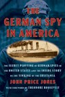 The German Spy in America: The Secret Plotting of German Spies in the United States and the Inside Story of the Sinking of the Lusitania - John Price Jones - 9798350502190
