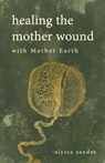 HEALING THE MOTHER WOUND W/MOT - Alyssa Zander - 9798350905120