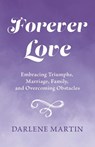 Forever Love: Embracing Triumphs, Marriage, Family, and Overcoming Obstacles - Darlene Martin - 9798350966657
