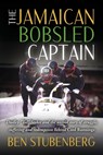 The Jamaican Bobsled Captain: Dudley "Tal" Stokes and the Untold Story of Struggle, Suffering and Redemption Behind Cool Runnings - Ben Stubenberg - 9798350968163