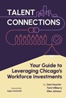 Talent Connections: Your Guide to Leveraging Chicago's Workforce Investments - Dani Houchin - 9798350986747