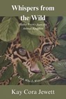 Whispers from the Wild: Haiku Poetry from the Animal Kingdom - Kay Cora Jewett - 9798350997378