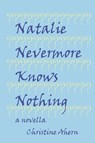 Natalie Nevermore Knows Nothing - Christine Ahern - 9798350999914