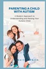 Parenting a Child with Autism: A Modern Approach to Understanding and Raising Your Autistic Child - Robert N. Smith - 9798353619604