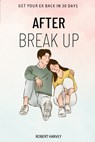 After Break Up: How to get your Ex back in just 30 days using these magic system - HARVEY,  Robert - 9798354128976