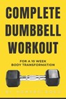 Complete Dumbbell Workout for a 10 week body transformation - Homero Does - 9798354556168
