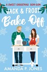 Jack & Frost Bake-Off: A sweet competitors to lovers Christmas romantic comedy: Christmas in Connecticut Book Two - Amanda P. Jones - 9798354838332
