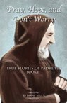 Pray, Hope, and Don't Worry: True Stories of Padre Pio Book I - Diane Allen - 9798354886234