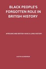 Black People's Forgotten Role in British History: African and British have a Long History - Austin Guerrero - 9798355516109