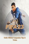 Fifa 23: The Complete Guide & Walkthrough with Tips &Tricks - Nansen a Klausen - 9798355767273