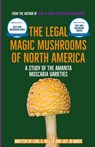 The Legal Magic Mushrooms of North America: A Study of the Amanita muscaria Varieties - Lily Jo White - 9798358798526