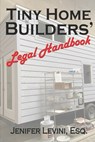 Tiny Home Builders' Legal Handbook: Legal Guidelines for the Tiny-Homes-on-Wheels Industry - Jenifer Levini Esq - 9798359846127