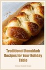 Traditional Hanukkah Recipes for Your Holiday Table: Delicious Hanukkah Recipes - Michael Hamilton - 9798360139898