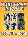 Nonogram puzzle book for adults: Hanjie Picross Griddlers Puzzles Book with Solutions - Catherine P. Alvarado - 9798360310723