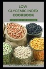 Low Glycemic Index Cookbook for Newbies and Beginners - Christen Zimmermann - 9798360661283