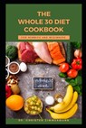 The Whole 30 Diet Cookbook for Newbies and Beginners - Christen Zimmermann - 9798361124589